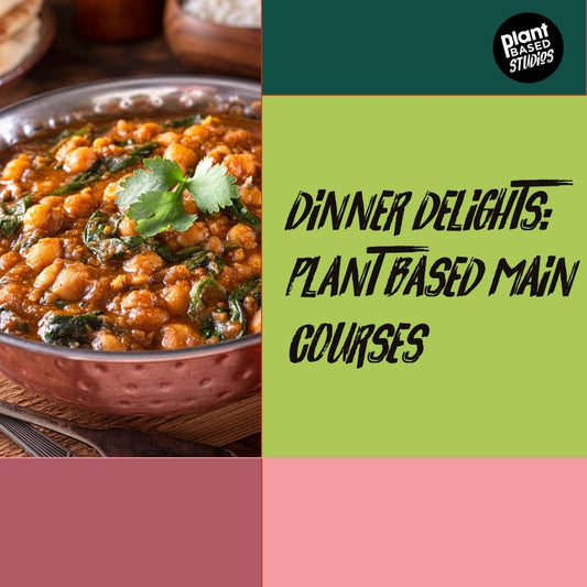 Dinner Delights: Plant-Based Main Courses